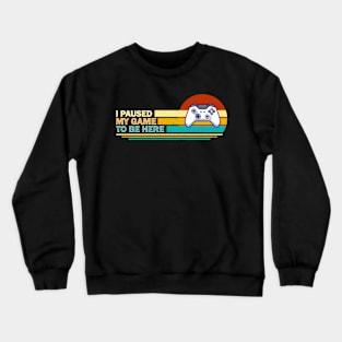 I Paused My Game To Be Here - Retro Crewneck Sweatshirt